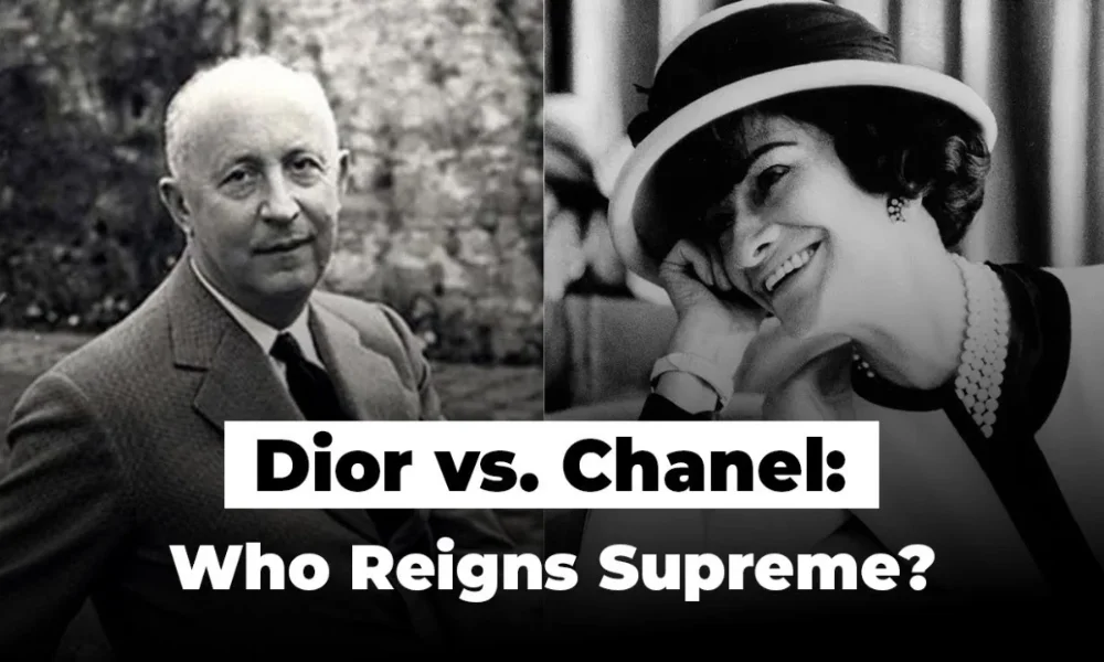 Dior vs. Chanel: Who Reigns Supreme?