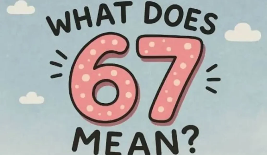 What Does Slang 67 Mean? The Viral Term Explained